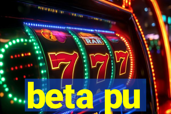 beta pu