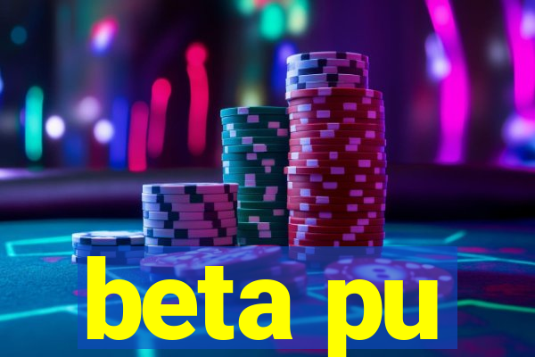 beta pu