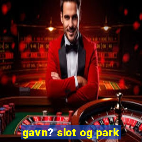 gavn? slot og park