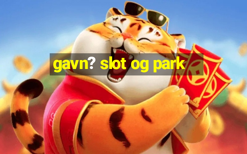 gavn? slot og park