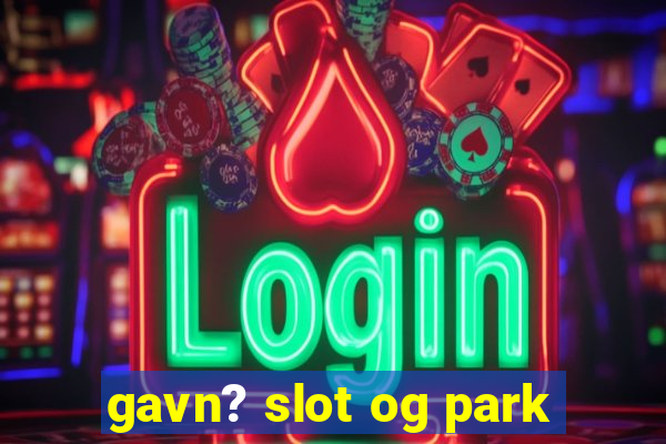 gavn? slot og park