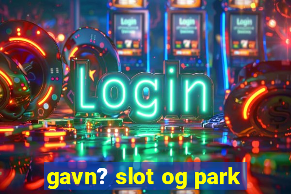 gavn? slot og park