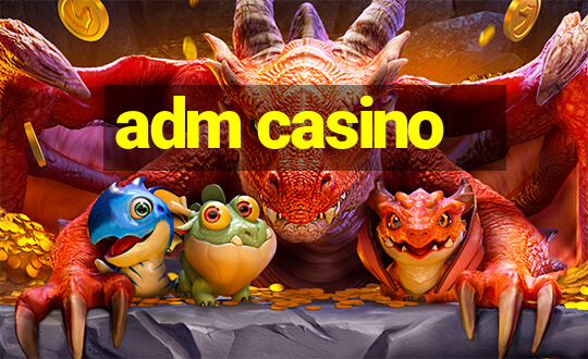 adm casino