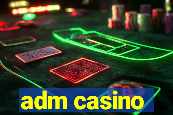 adm casino