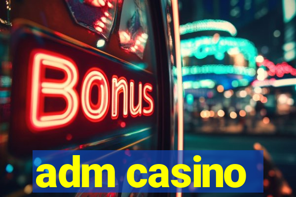 adm casino