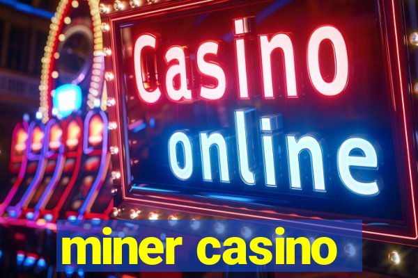 miner casino