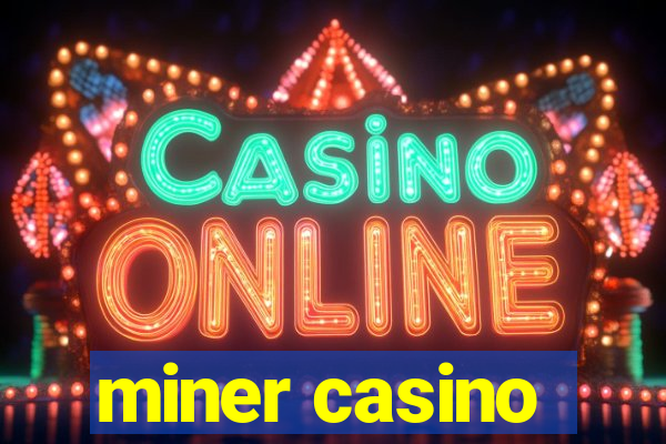 miner casino