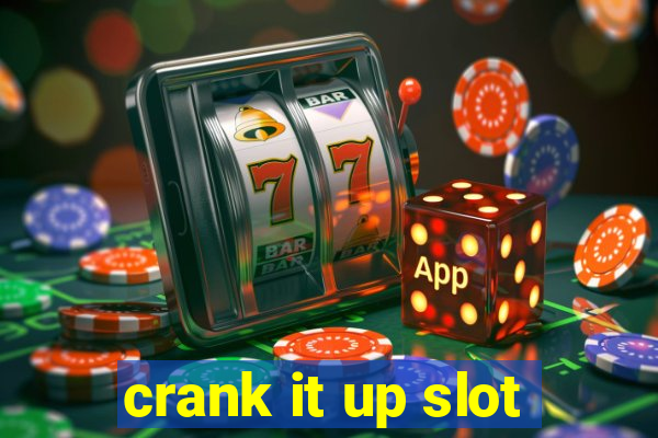 crank it up slot