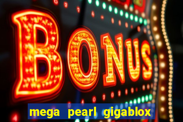 mega pearl gigablox slot free play