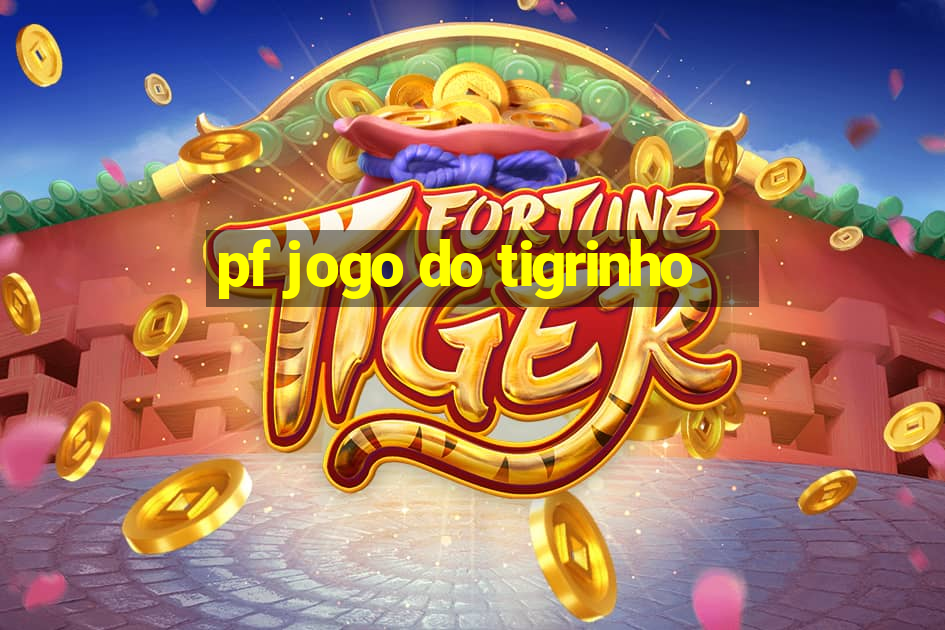 pf jogo do tigrinho