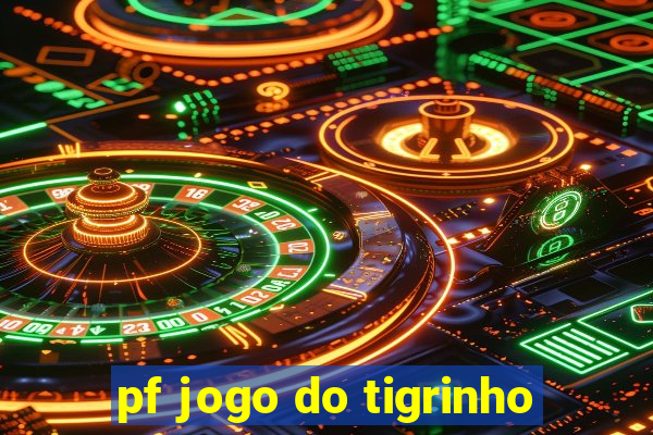 pf jogo do tigrinho