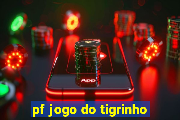 pf jogo do tigrinho