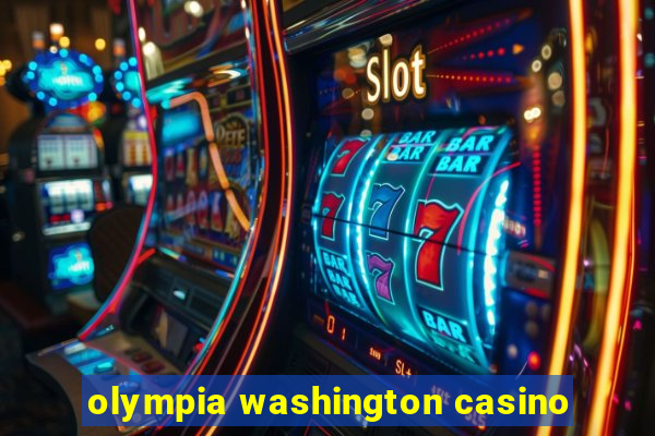 olympia washington casino