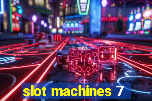 slot machines 7