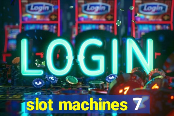 slot machines 7