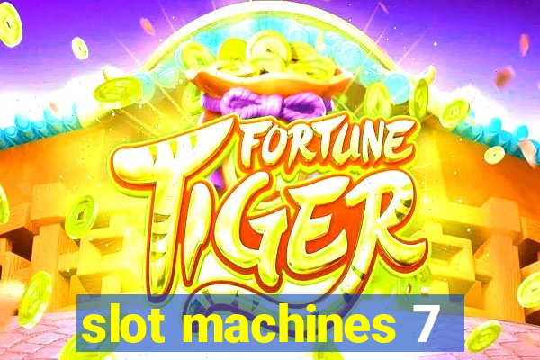 slot machines 7