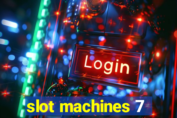 slot machines 7