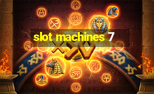 slot machines 7