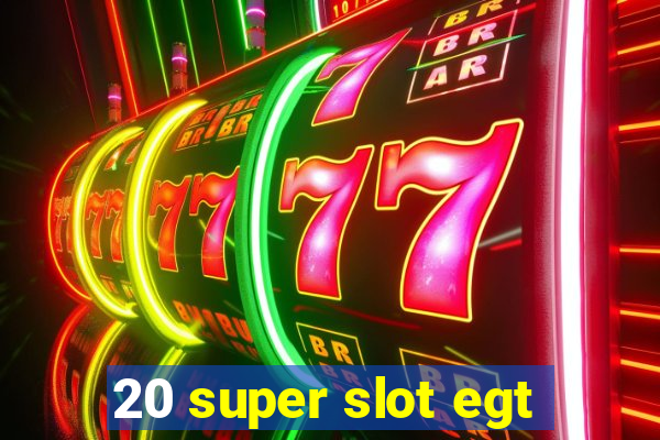 20 super slot egt