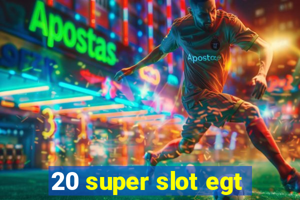 20 super slot egt