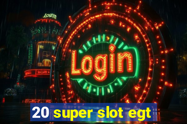 20 super slot egt