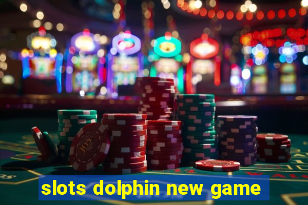 slots dolphin new game