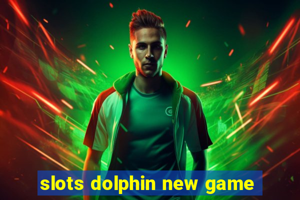 slots dolphin new game