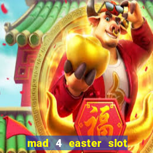 mad 4 easter slot free play