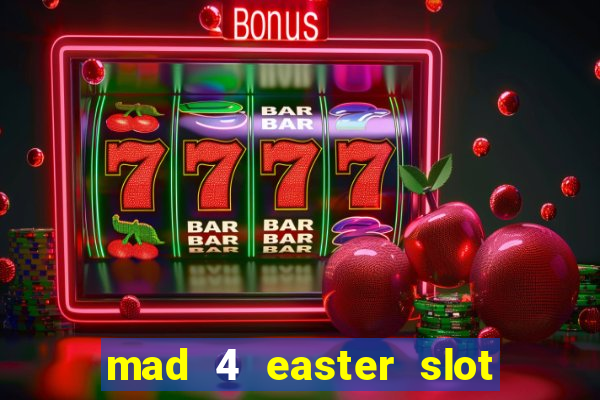 mad 4 easter slot free play