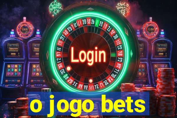 o jogo bets