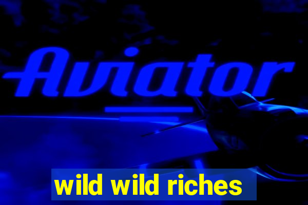 wild wild riches