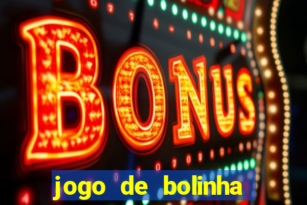 jogo de bolinha que ganha dinheiro