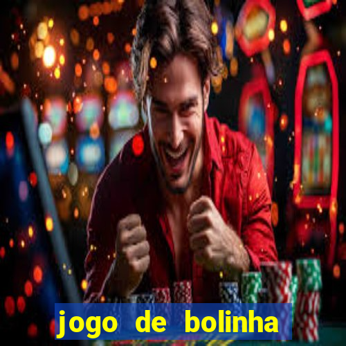 jogo de bolinha que ganha dinheiro