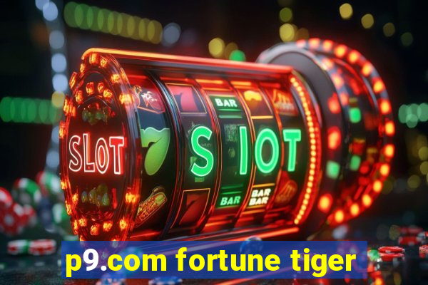 p9.com fortune tiger