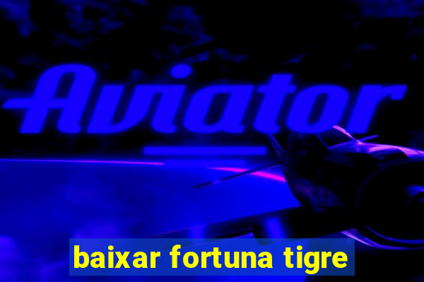 baixar fortuna tigre