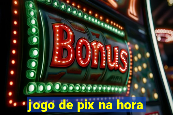 jogo de pix na hora