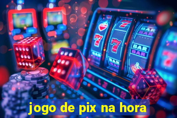 jogo de pix na hora