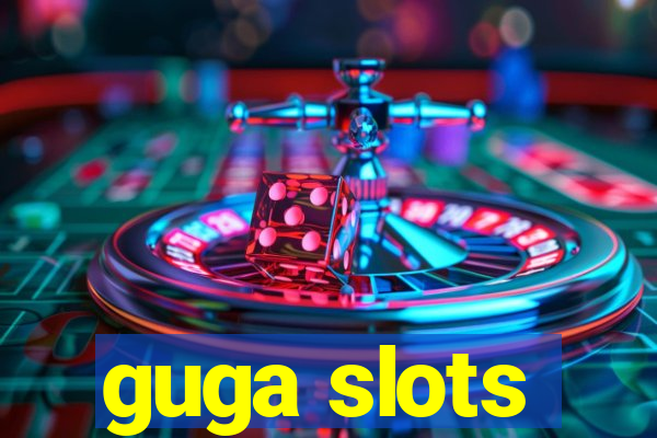 guga slots