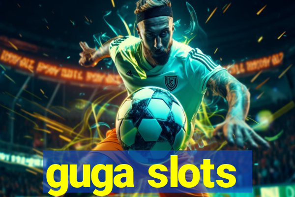 guga slots