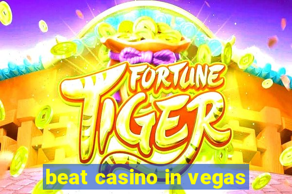 beat casino in vegas