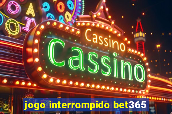 jogo interrompido bet365