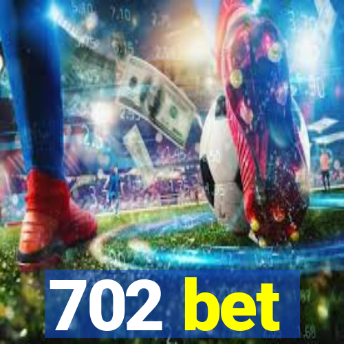 702 bet