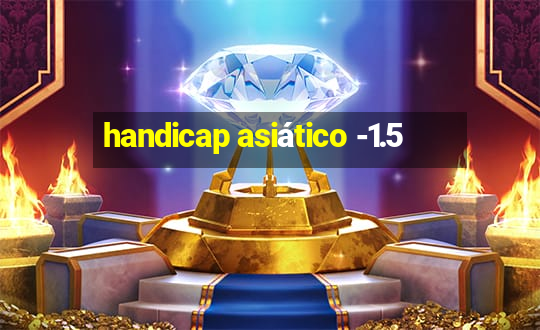 handicap asiático -1.5