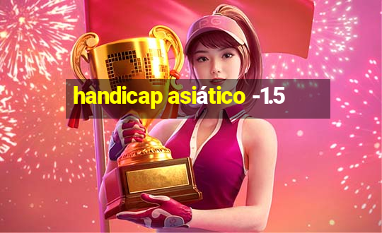 handicap asiático -1.5