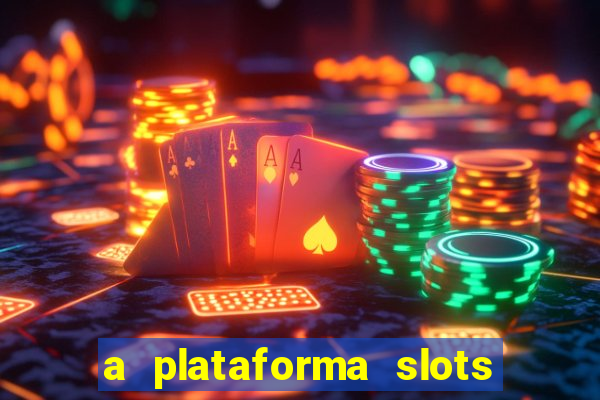 a plataforma slots é confiável