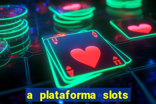 a plataforma slots é confiável