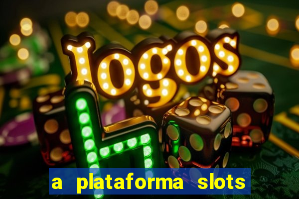 a plataforma slots é confiável