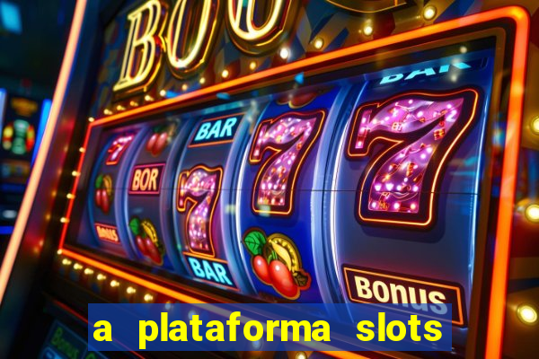 a plataforma slots é confiável