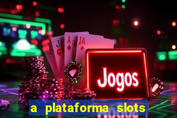 a plataforma slots é confiável