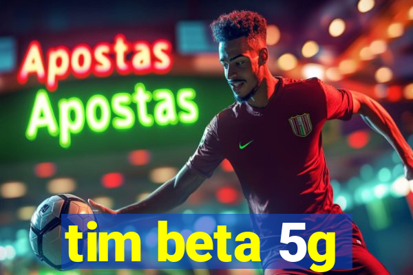 tim beta 5g